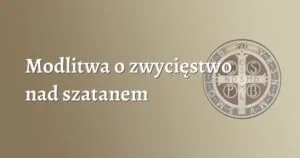 Jak wzmocnić wiarę: modlitwa o zwycięstwo nad szatanem w trudnościach życia