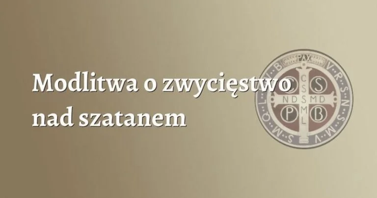 Jak wzmocnić wiarę: modlitwa o zwycięstwo nad szatanem w trudnościach życia
